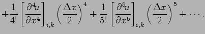 $\displaystyle + \frac{1}{4!}\left[\DP[4]{u}{x} \right]_{i,k}
\left(\frac{\Delta...
...\left[\DP[5]{u}{x} \right]_{i,k}
\left(\frac{\Delta x}{2}\right)^{5}
+ \cdots .$