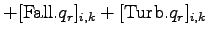 $\displaystyle + [{\rm Fall}.q_{r}]_{i,k}
+ [{\rm Turb}.{q_{r}}]_{i,k}$