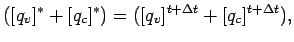 $\displaystyle ([q_{v}]^{*} + [q_{c}]^{*})
= ([q_{v}]^{t + \Delta t} + [q_{c}]^{t + \Delta t}) ,$