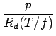 $\displaystyle \frac{p}{R_{d} (T/f)}$