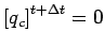 $\displaystyle \left[ q_{c} \right]^{t + \Delta t}
= 0$