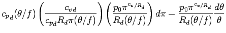 $\displaystyle {c_{p}}_{d} (\theta/f)
\left( \frac{{c_{v}}_{d}}{{c_{p}}_{d} R_{d...
...d\pi
-
\frac{p_{0} \pi^{c_{v/R_{d}}} }{R_{d} (\theta/f)}
\frac{d\theta}{\theta}$