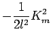 $\displaystyle - \Dinv{2 l^{2}} K_{m}^{2}$