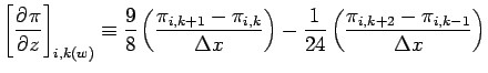 $\displaystyle \left[\DP{\pi}{z} \right]_{i,k(w)}
\equiv \frac{9}{8}\left(\frac{...
...\right) -
\frac{1}{24}\left(\frac{\pi_{i, k+2} - \pi_{i, k-1}}{\Delta x}\right)$