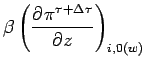 $\displaystyle \beta \left(
\DP{\pi^{\tau + \Delta \tau}}{z}
\right)_{i,0(w)}$