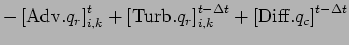 $\displaystyle - \left[ {\rm Adv}.q_{r} \right]_{i,k}^{t}
+ \left[ {\rm Turb}.q_{r} \right]_{i,k}^{t-\Delta t}
+ \left[ {\rm Diff}.q_{c} \right]^{t-\Delta t}$