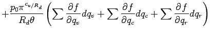 $\displaystyle +
\frac{p_{0} \pi^{c_{v/R_{d}}} }{R_{d} \theta}
\left(
\sum \DP{f}{q_{v}} dq_{v}
+ \sum \DP{f}{q_{c}} dq_{c}
+ \sum \DP{f}{q_{r}} dq_{r}
\right)$