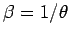 $\beta = 1/\theta$