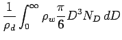 $\displaystyle \frac{1}{\rho_{d}}\int _{0}^{\infty} \rho_{w}
\frac{\pi}{6} D^{3}
N_{D}\Dd D$