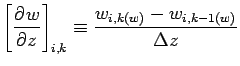 $\displaystyle \left[\DP{w}{z} \right]_{i,k}
\equiv \frac{w_{i, k(w)} - w_{i, k-1(w)}}{\Delta z}$