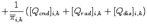 $\displaystyle + \Dinv{\overline{\pi}_{i,k}}
\left([Q_{cnd}]_{i,k} + [Q_{rad}]_{i,k} + [Q_{dis}]_{i,k}\right)$