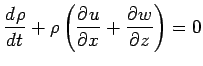 $\displaystyle \DD{\rho}{t} + \rho\left( \DP{u}{x} + \DP{w}{z}\right) = 0$