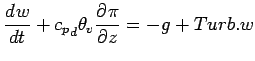 $\displaystyle \DD{w}{t} + {{c_{p}}_{d}} \theta_{v} \DP{\pi}{z} = -g + Turb.w$