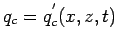 $\displaystyle q_{c} = q_{c}^{'}(x,z,t)$