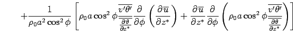 $\displaystyle \qquad
 + \Dinv{\rho_0 a^2 \cos^2 \phi} 
 \left[
 \rho_0 a \cos^2...
...
 \frac{\overline{v'\theta'}}
 {\overline{\DP{\theta}{z^*}}}
 \right) 
 \right]$