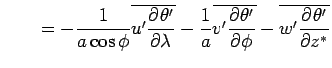 $\displaystyle \qquad = 
 - \Dinv{a\cos\phi}\overline{u'\DP{\theta'}{\lambda}}
 ...
...inv{a}\overline{v'\DP{\theta'}{\phi}}
 - \overline{w'\DP{\theta'}{z^*}}
 \notag$