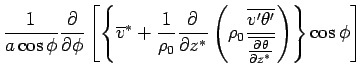 $\displaystyle \Dinv{a \cos \phi}
 \DP{}{\phi}\left[
 \left\{ 
 \overline{v}^* 
...
...v'\theta'}}
 {\overline{\DP{\theta}{z^*}}}
 \right)
 \right\}
 \cos\phi \right]$