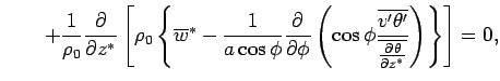 $\displaystyle \qquad
 + \Dinv{\rho_0}
 \DP{}{z^*} 
 \left[ \rho_0 
 \left\{
 \o...
...ne{v'\theta'}}
 {\overline{\DP{\theta}{z^*}}}
 \right)
 \right\}
 \right]
 = 0,$