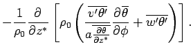 $\displaystyle - \Dinv{\rho_0} \DP{}{z^*}
 \left[ \rho_0 
 \left(
 \frac{\overli...
...^*}}}
 \DP{\overline{\theta}}{\phi}
 + \overline{w'\theta'}
 \right) 
 \right].$