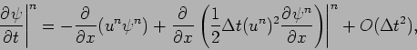 \begin{displaymath}
\left.\DP{\psi }{t}\right\vert^{n} =
-\DP{}{x}(u^{n}\psi^{...
...}
\DP{\psi ^{n}}{x}\right)\right\vert^{n}+ O(\Delta t^{2}),
\end{displaymath}