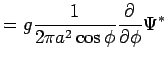 $\displaystyle = g\Dinv{2\pi a^2\cos\phi}\DP{}{\phi}\Psi^*$