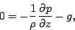 \begin{displaymath}
0 = - \frac{1}{\rho} \DP{p}{z} - g,
\end{displaymath}