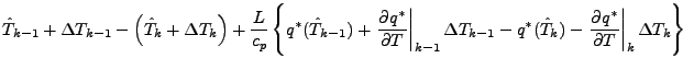 $\displaystyle \hat{T}_{k-1} + \Delta T_{k-1}
- \left( \hat{T}_{k} + \Delta T_{k...
...{*} (\hat{T}_{k})
- \left. \DP{q^{*}}{T} \right\vert _{k} \Delta T_{k}
\right\}$