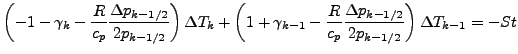 $\displaystyle \left( - 1 - \gamma_{k}
- \frac{R}{c_p}
\frac{\Delta p_{k-1/2}}{2...
...frac{R}{c_p}
\frac{\Delta p_{k-1/2}}{2 p_{k-1/2}}
\right)
\Delta T_{k-1}
= - St$