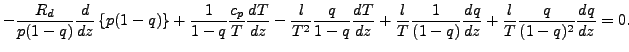 $\displaystyle - \frac{R_d}{p (1-q)} \DD{}{z} \left\{ p (1-q) \right\}
+ \frac{1...
...{l}{T} \frac{1}{(1-q)} \DD{q}{z}
+ \frac{l}{T} \frac{q}{(1-q)^2} \DD{q}{z}
= 0.$