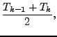 $\displaystyle \frac{T_{k-1} + T_{k}}{2},$