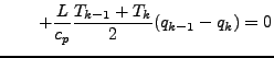 $\displaystyle \qquad
+ \frac{L}{c_p} \frac{T_{k-1} + T_{k}}{2} (q_{k-1} - q_{k})
= 0$