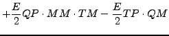 $\displaystyle + \frac{E}{2} QP \cdot MM \cdot TM
- \frac{E}{2} TP \cdot QM$