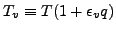 $T_v \equiv T ( 1 + \epsilon_v q )$