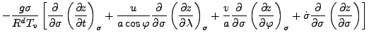 $\displaystyle - \frac{g \sigma}{R^d T_v} \left[ \DP{}{\sigma} \DP[][\sigma]{z}{...
...P[][\sigma]{z}{\varphi}
+ \dot{\sigma} \DP{}{\sigma} \DP[][]{z}{\sigma} \right]$