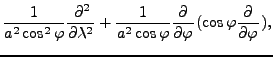 $\displaystyle \frac{1}{a^2 \cos^2 \varphi} \DP[2]{}{\lambda}
+ \frac{1}{a^2 \cos \varphi} \DP{}{\varphi} ( \cos
\varphi \DP{}{\varphi} ),$