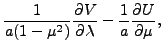 $\displaystyle \frac{1}{a ( 1- \mu^2 )} \DP{V}{\lambda}
- \frac{1}{a} \DP{U}{\mu},$