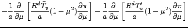 $\displaystyle - \frac{1}{a} \DP{}{\mu}
\left[ \frac{R^d \bar{T}_v}{a} ( 1-\mu^2...
...ac{1}{a} \DP{}{\mu}
\left[ \frac{R^d T'_v}{a} ( 1-\mu^2 ) \DP{\pi}{\mu} \right]$