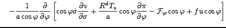 $\displaystyle \quad - \frac{1}{a \cos \varphi} \DP{}{\varphi} \left[ \cos \varp...
... \DP{\pi}{\varphi} - {\cal F}_{\varphi} \cos \varphi + f u \cos \varphi \right]$