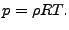 $\displaystyle p = \rho R T.$