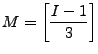 $ {\displaystyle M= \left[ \frac{I-1}{3} \right] }$