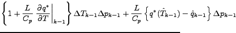 $\displaystyle \left\{ 1+ \frac{L}{C_p} \left. \DP{q^{*}}{T} \right\vert _{k-1} ...
...\{ q^{*} (\hat{T}_{k-1} ) - \hat{q}_{k-1} \right\} \Delta p_{k-1} \hspace{-7em}$