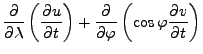 $\displaystyle \DP{}{\lambda} \left( \DP{u}{t} \right) + \DP{}{\varphi} \left( \cos \varphi \DP{v}{t} \right)$