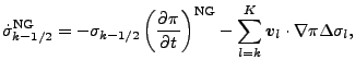 $\displaystyle \dot{\sigma}^{\rm NG}_{k-1/2} = - \sigma_{k-1/2} \left( \DP{\pi}{...
...t)^{\rm NG} - \sum_{l=k}^{K} \Dvect{v}_{l} \cdot \nabla \pi \Delta \sigma_{l} ,$