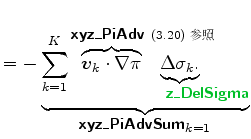 $\displaystyle = - \underbrace{ \sum_{k=1}^{K} \overbrace{\Dvect{v}_{k} \cdot \n...
...tcolor{PineGreen}{z\_DelSigma}}} } }_{ \mbox{{\cmssbx xyz\_PiAdvSum$_{k=1}$}} }$