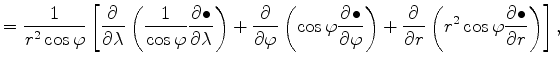 $\displaystyle = \frac{1}{r^2 \cos \varphi} \left[ \DP{}{\lambda} \left( \frac{1...
...hi} \right) + \DP{}{r} \left( r^2 \cos \varphi \DP{\bullet}{r} \right) \right],$