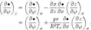 \begin{align*}\begin{split}\left( \DP{\bullet}{\varphi} \right)_z & = \left( \DP...
...bullet}{\sigma} \left( \DP{z}{\varphi} \right)_{\sigma}. \end{split}\end{align*}