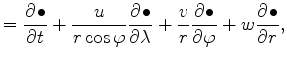 $\displaystyle = \DP{\bullet}{t} + \frac{u}{r \cos \varphi} \DP{\bullet}{\lambda} + \frac{v}{r} \DP{\bullet}{\varphi} + w \DP{\bullet}{r},$