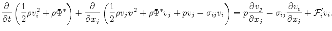 $\displaystyle \DP{}{t} \left( \frac{1}{2} \rho v_i^2 + \rho \Phi^* \right) + \D...
...ight) = p \DP{v_j}{x_j} - \sigma_{ij} \DP{v_i}{x_j} + {\cal F}_i^{\prime} v_i .$