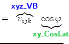 $\displaystyle = \overbrace{v_{ijk}}^{ \mbox{{\cmssbx\textcolor{blue}{xyz\_VB}}}...
...}_{\!\!\!\!\!\! \mbox{{\cmssbx\textcolor{PineGreen}{xy\_CosLat}}} \!\!\!\!\!\!}$