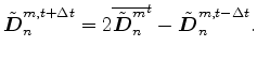 $\displaystyle \tilde{\Dvect{D}}^{m,t+\Delta t}_{n} = 2 \overline{\tilde{\Dvect{D}}^{m}_{n}}^{t} - \tilde{\Dvect{D}}^{m,t-\Delta t}_{n} .$